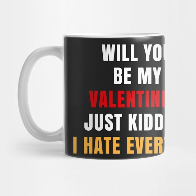 Will You Be My Valentine Just Kidding I Hate Everyone by amitsurti